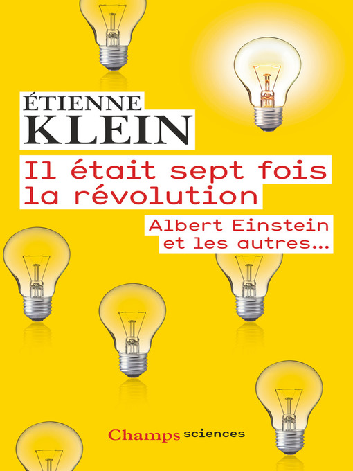Title details for Il était sept fois la révolution. Albert Einstein et les autres... by Étienne Klein - Available